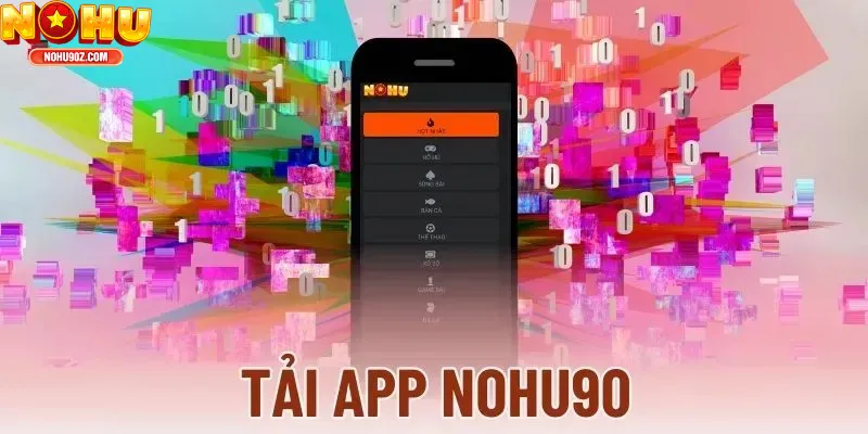 Tải App Nohu90 – Hướng Dẫn Cài Đặt, Mẹo Chơi Và Ưu Điểm Nổi Bật