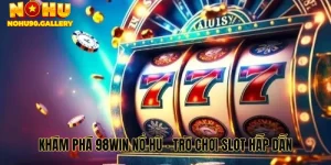 Khám Phá 98win Nổ Hũ