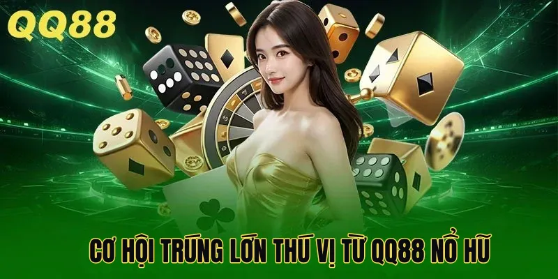 Khám Phá Cơ Hội Trúng Lớn Thú Vị Từ Qq88 Nổ Hũ – Đừng Bỏ Lỡ