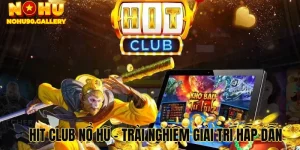 Khám Phá Hit Club Nổ Hũ