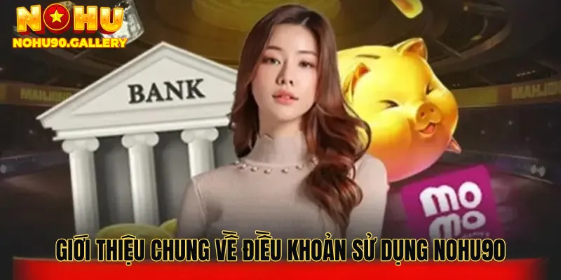 Giới thiệu chung về điều khoản sử dụng Nohu90