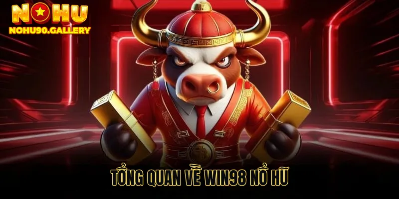 Tổng quan về Win98 nổ hũ