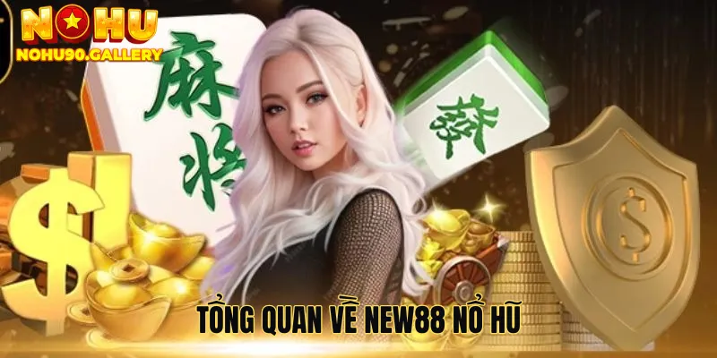 Tổng quan về New88 nổ hũ