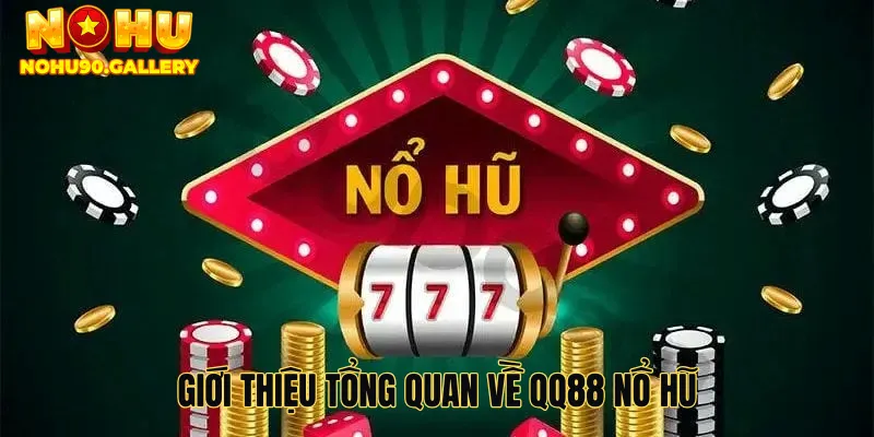 Giới thiệu tổng quan về qq88 nổ hũ