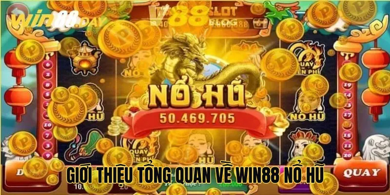 Giới thiệu tổng quan về win88 nổ hũ