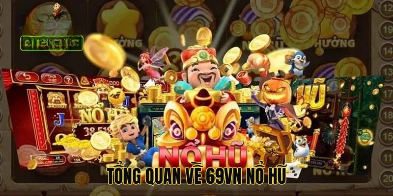 Tổng quan về 69vn nổ hũ
