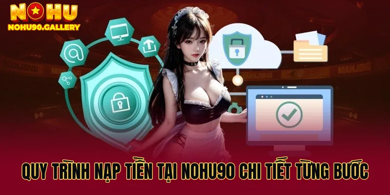 Quy trình nạp tiền tại nohu90 chi tiết từng bước