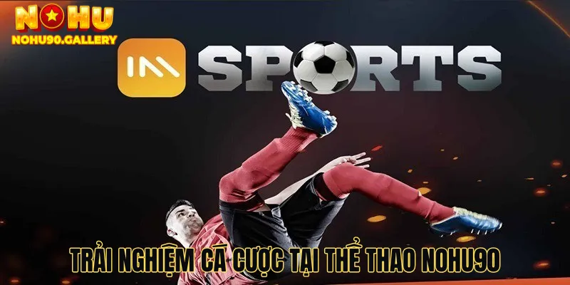 Trải nghiệm cá cược tại thể thao Nohu90