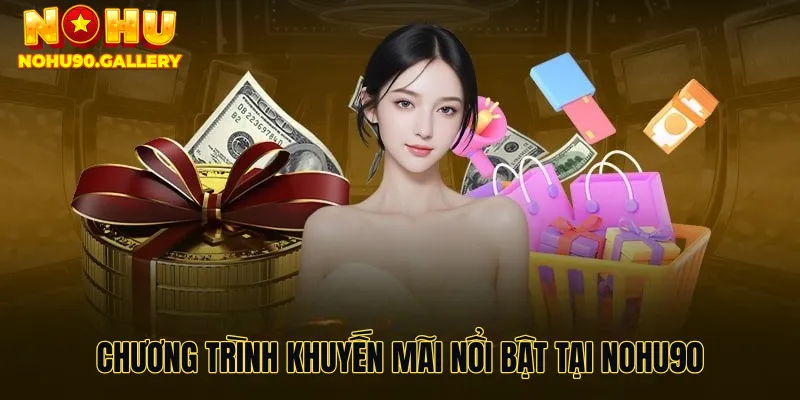 Điểm danh các chương trình khuyến mãi nổi bật tại nohu90