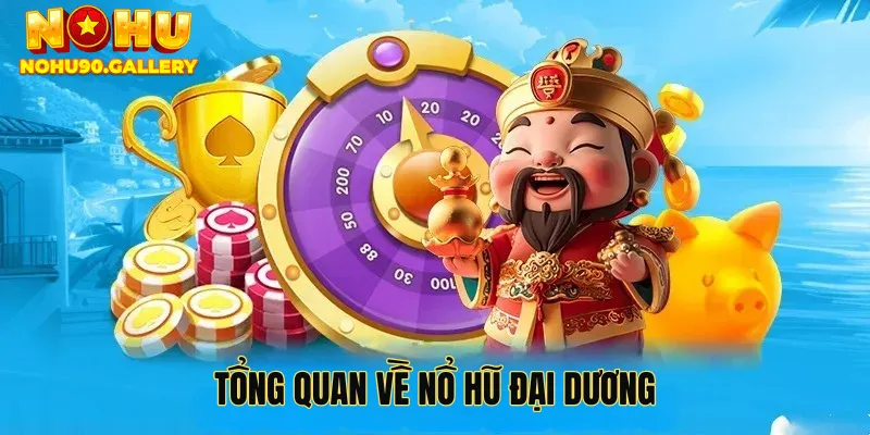 Tổng quan về nổ hũ đại dương