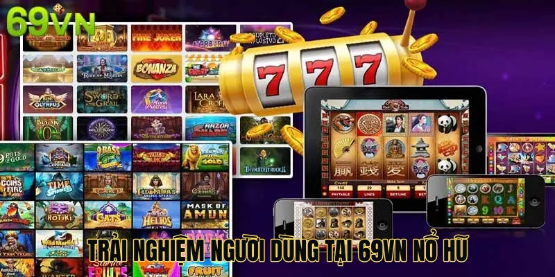 Trải nghiệm người dùng tại 69vn nổ hũ