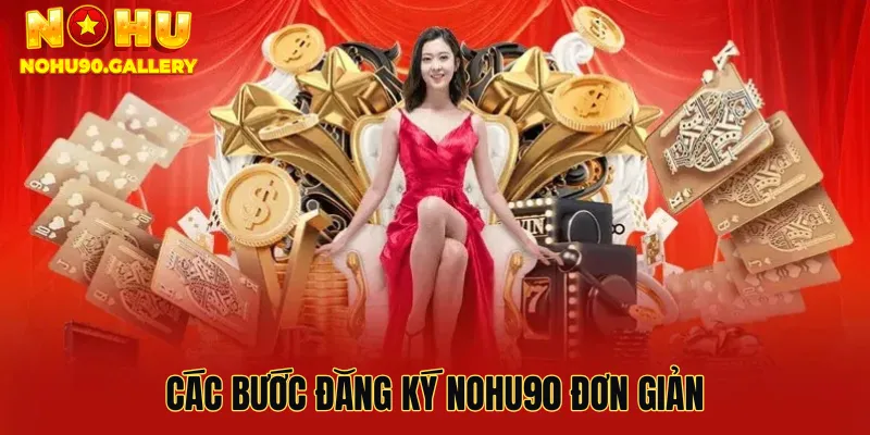 Các bước đăng ký Nohu90 đơn giản – chỉ trong 1 phút