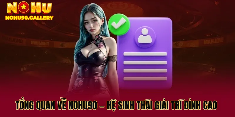 Tổng quan về Nohu90 – Hệ sinh thái giải trí đỉnh cao
