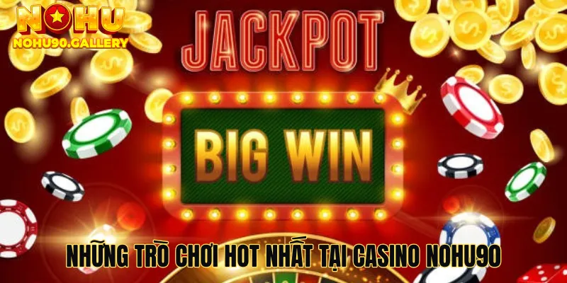 Những trò chơi hot nhất tại Casino Nohu90