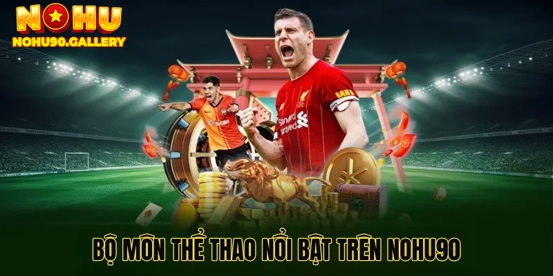 Bộ môn thể thao nổi bật trên Nohu90