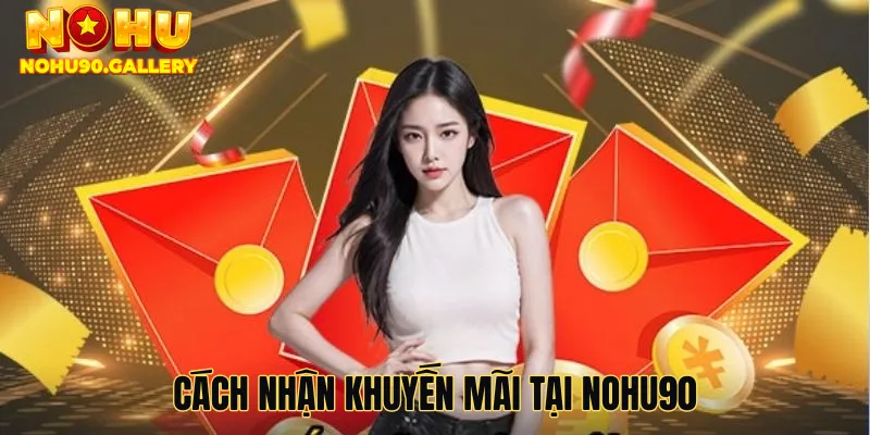 Cách nhận khuyến mãi tại nohu90