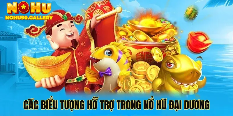 Các biểu tượng hỗ trợ trong nổ hũ đại dương