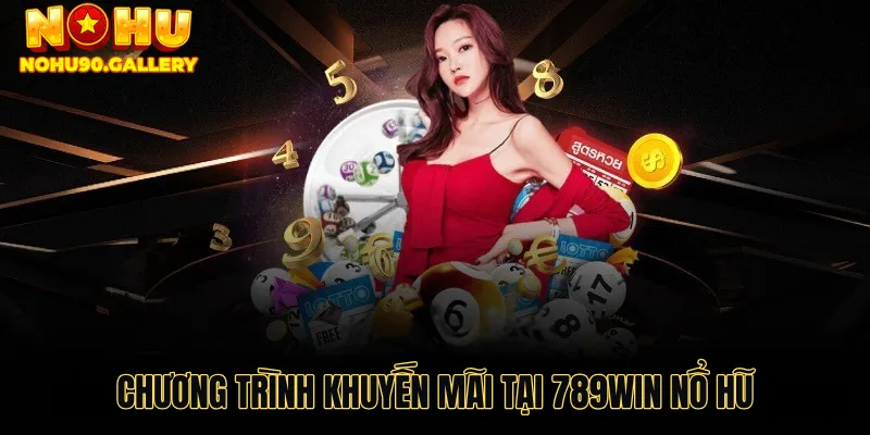 Ưu đãi và chương trình khuyến mãi tại 789win nổ hũ