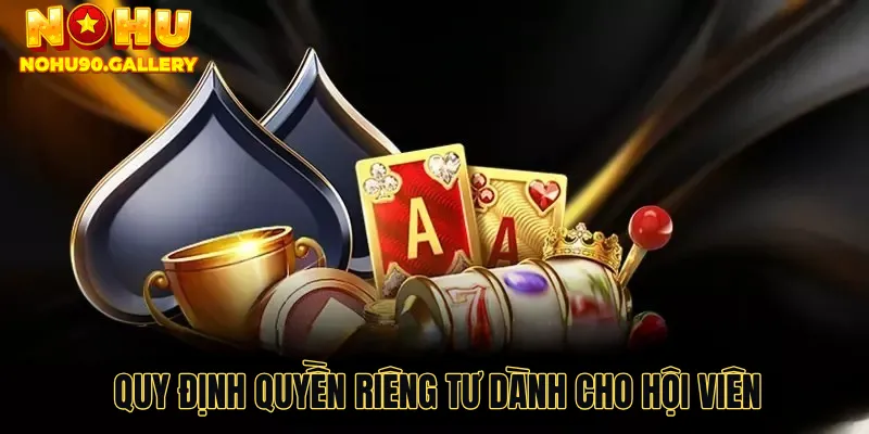Quy định quyền riêng tư dành cho hội viên
