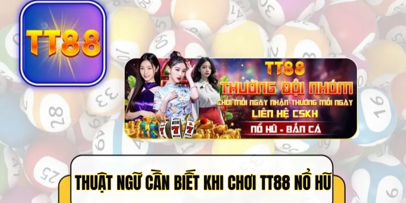 Thuật ngữ cần biết khi chơi TT88 nổ hũ