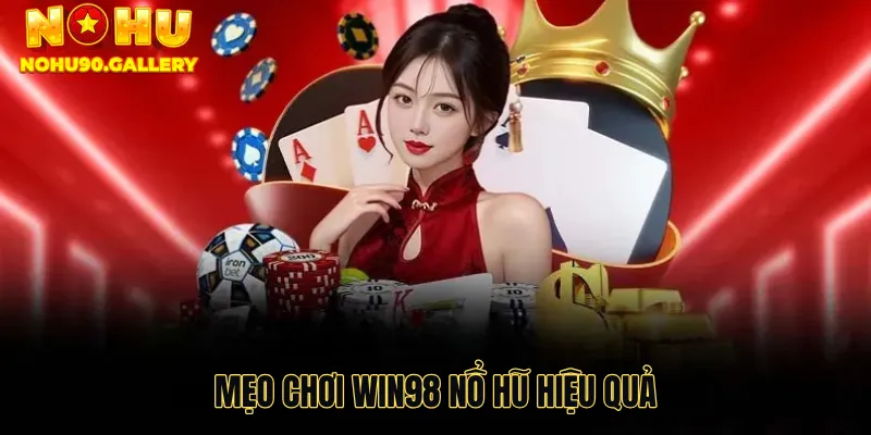 Mẹo chơi Win98 nổ hũ hiệu quả