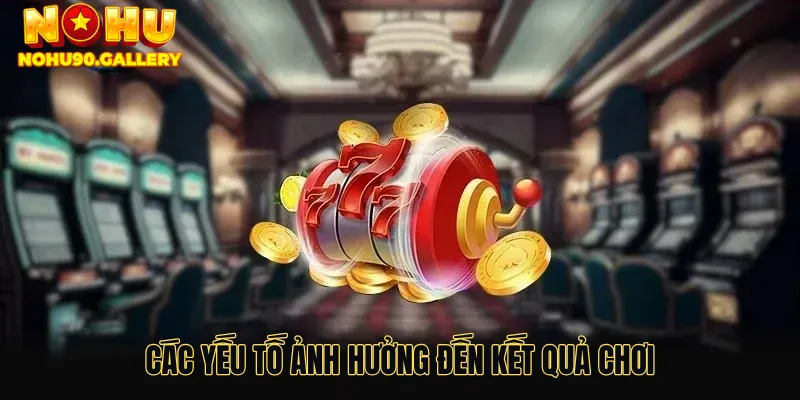 Các yếu tố ảnh hưởng đến kết quả chơi New88 nổ hũ
