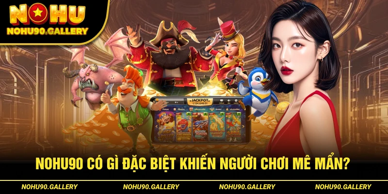 Sức hút của Nohu90 khiến tay cược mê mẩn