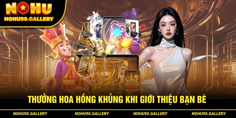 Hoa hồng giá trị khi giới thiệu thêm người chơi