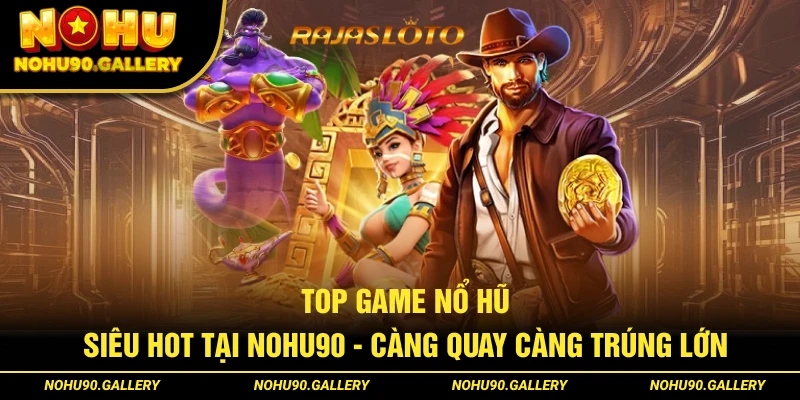 5 game quay xèng đáng trải nghiệm tại Nohu90